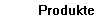 Produkte